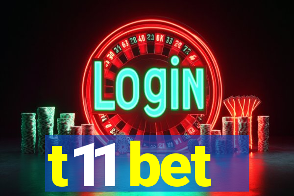 t11 bet
